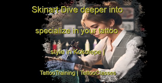 Skinart Dive deeper into specialize in your tattoo style in Kokolepe | TattooTraining | TattooClasses | SkinartTraining-Togo